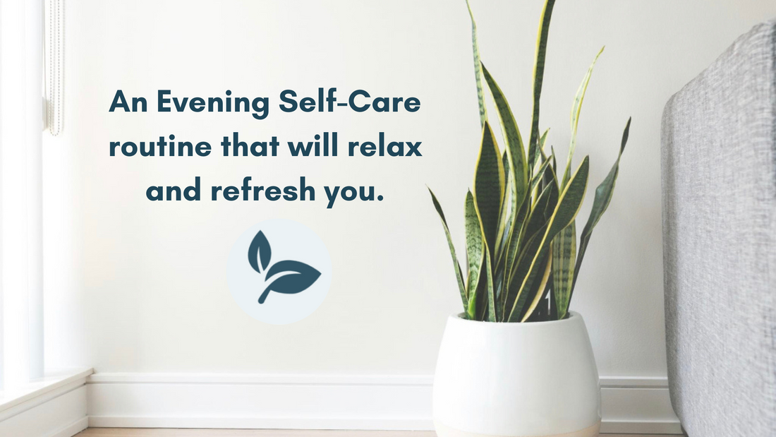 An Evening Self-Care routine that will relax and refresh you.